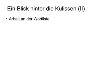 Ein Blick hinter die Kulissen (II) Arbeit an der Wortliste 