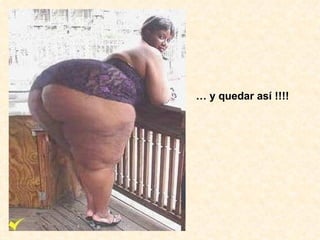 …  y quedar así !!!! 