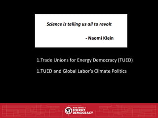 1.Trade Unions for Energy Democracy (TUED)
1.TUED and Global Labor’s Climate Politics
 