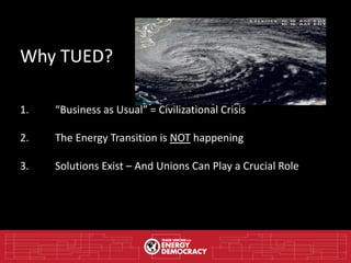 Why TUED?
1. “Business as Usual” = Civilizational Crisis
2. The Energy Transition is NOT happening
3. Solutions Exist – An...