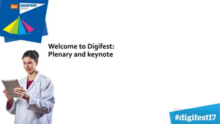 Welcome to Digifest:
Plenary and keynote
 