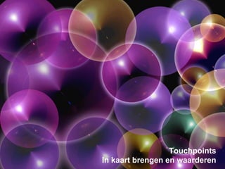 Touchpoints
In kaart brengen en waarderen
 