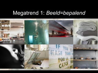Megatrend 1: Beeld=bepalend
 