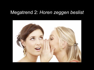 Megatrend 2: Horen zeggen beslist
 