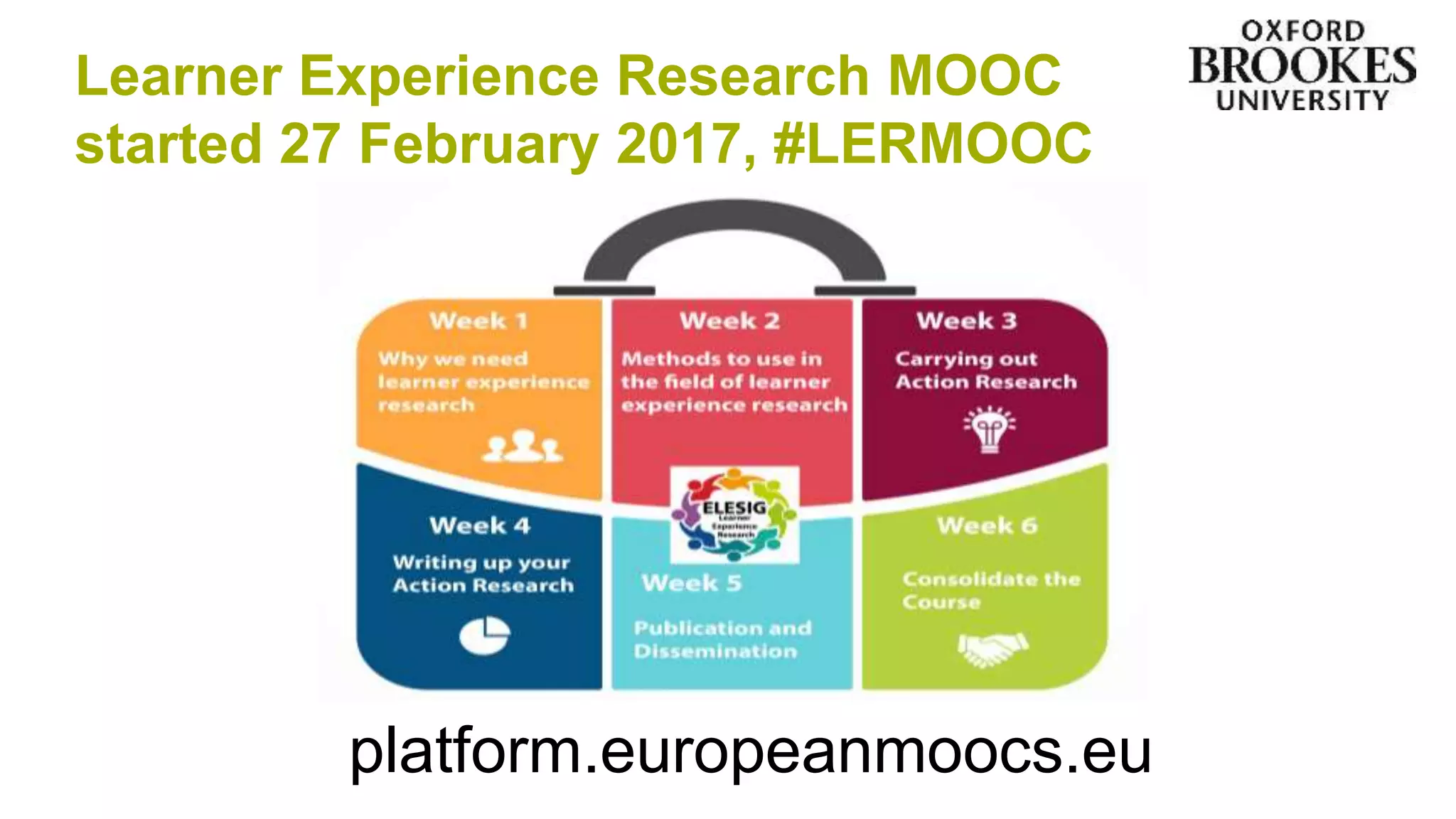 Learner Experience Research MOOC
started 27 February 2017, #LERMOOC
platform.europeanmoocs.eu
 