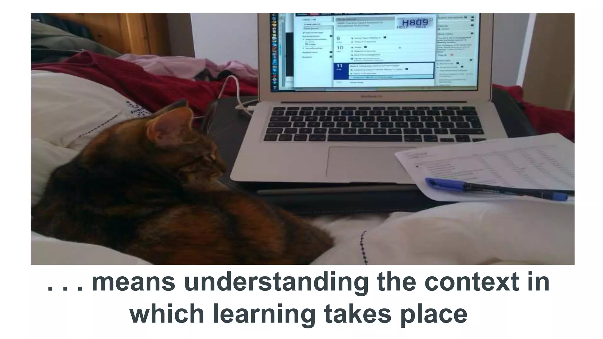 . . . means understanding the context in
which learning takes place
 