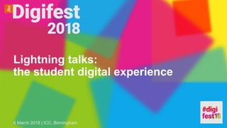 Lightning talks:
the student digital experience
6 March 2018 | ICC, Birmingham
 