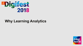 Why Learning Analytics
 