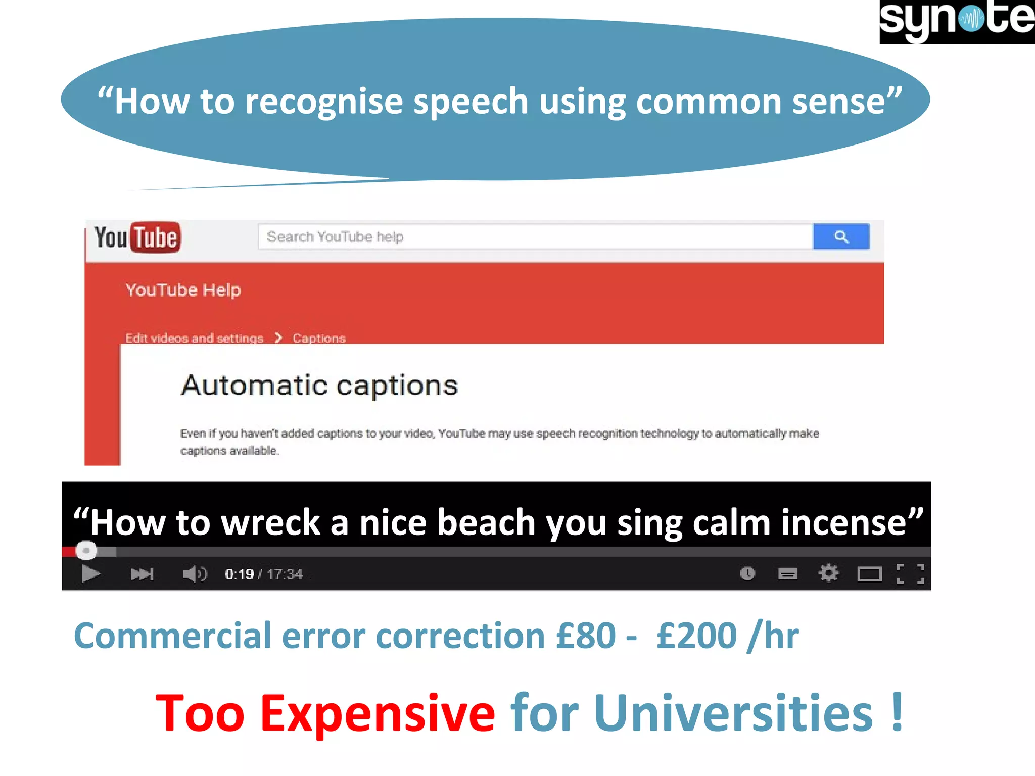“How to recognise speech using common sense”
“How to wreck a nice beach you sing calm incense”
Commercial error correction £80 - £200 /hr
Too Expensive for Universities !
 