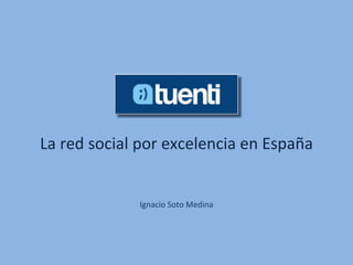 La red social por excelencia en España Ignacio Soto Medina 