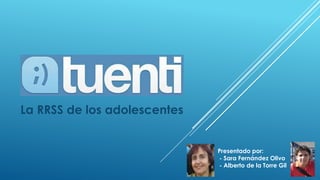 La RRSS de los adolescentes
y los jóvenes
Presentado por:
- Sara Fernández Olivo
- Alberto de la Torre Gil

 