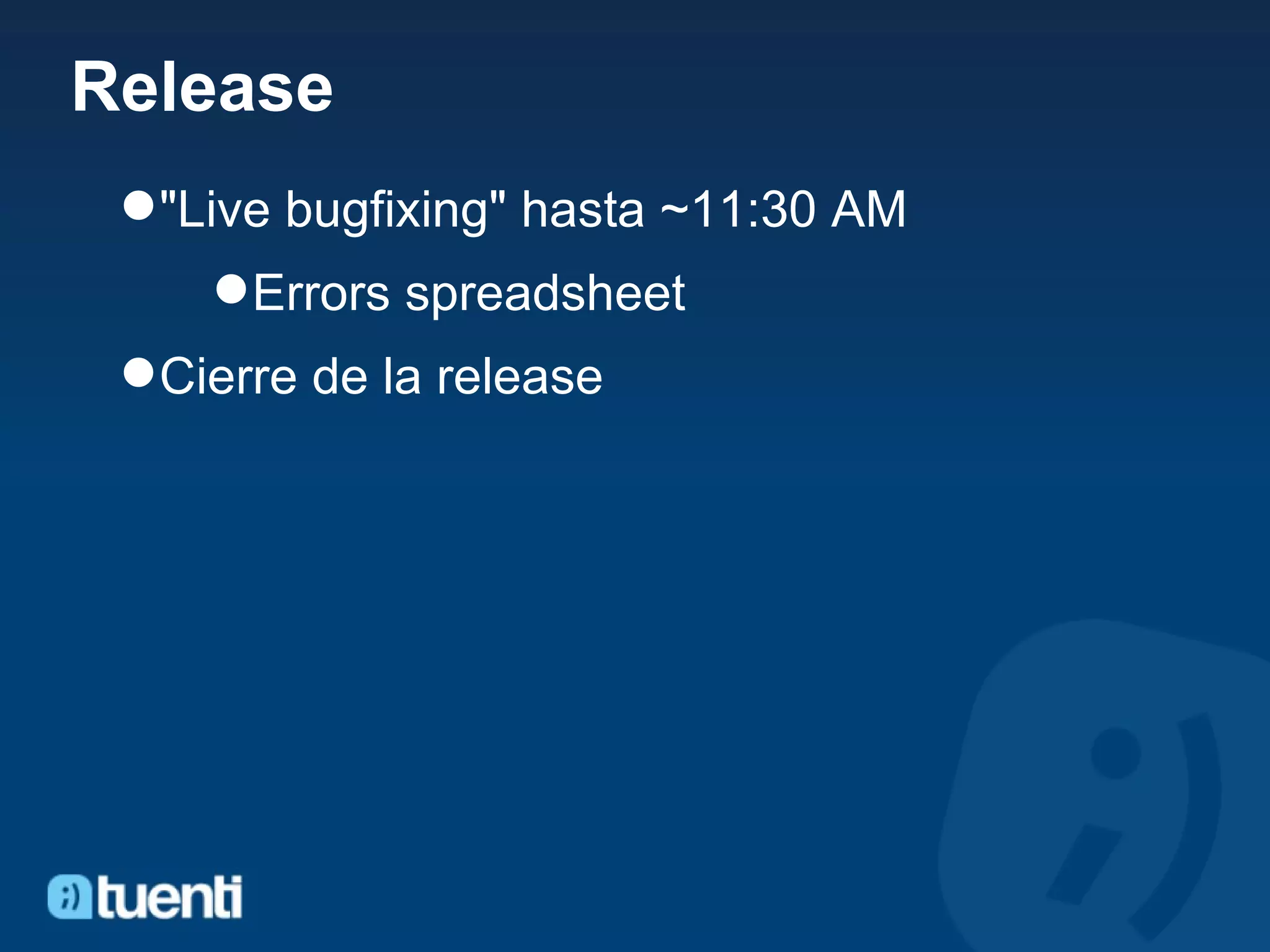 Release &quot;Live bugfixing&quot; hasta ~11:30 AM Errors spreadsheet Cierre de la release 