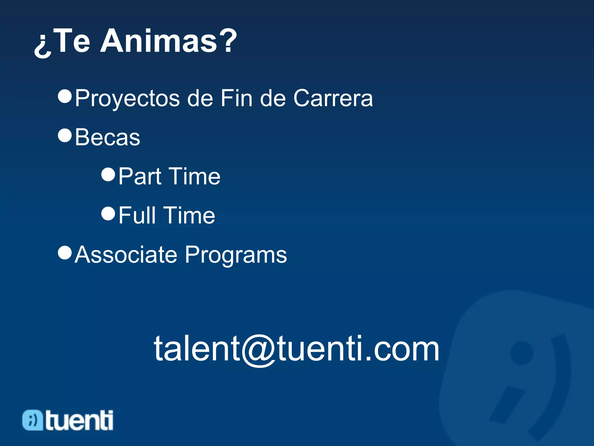 ¿Te Animas? Proyectos de Fin de Carrera Becas Part Time Full Time Associate Programs [email_address] 