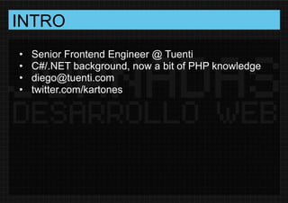 INTRO<br /><ul><li>Senior Frontend Engineer @ Tuenti