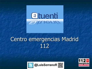 Centro emergencias Madrid
          112
 
