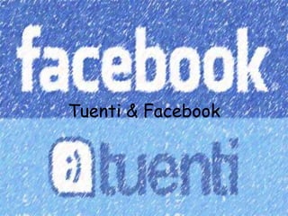 Tuenti & Facebook
 