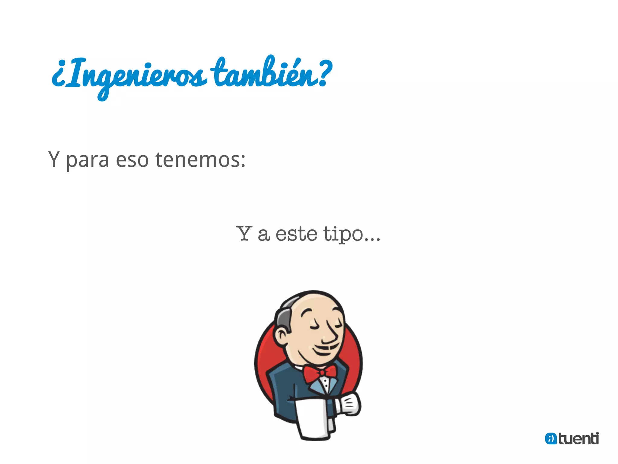 ¿Ingenieros también?

Y para eso tenemos:


                  Y a este tipo…
 