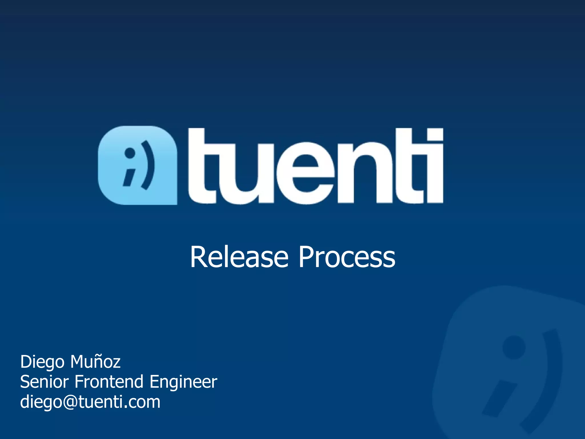 Release Process Diego Muñoz Senior Frontend Engineer [email_address] 