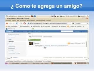¿ Como te agrega un amigo?
 