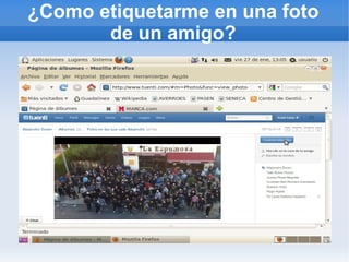 ¿Como etiquetarme en una foto
       de un amigo?
 