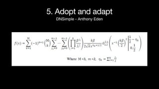 5. Adopt and adapt
DNSimple - Anthony Eden
 