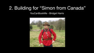 2. Building for “Simon from Canada”
YouCanBookMe - Bridget Harris
 