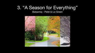 3. “A Season for Everything”
Balsamiq - Peldi & Liz Green
 