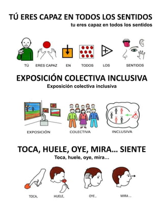 TÚ ERES CAPAZ EN TODOS LOS SENTIDOS
                   tu eres capaz en todos los sentidos




 EXPOSICIÓN COLECTIVA INCLU...