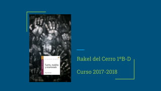 Rakel del Cerro 1ºB-D
Curso 2017-2018
 