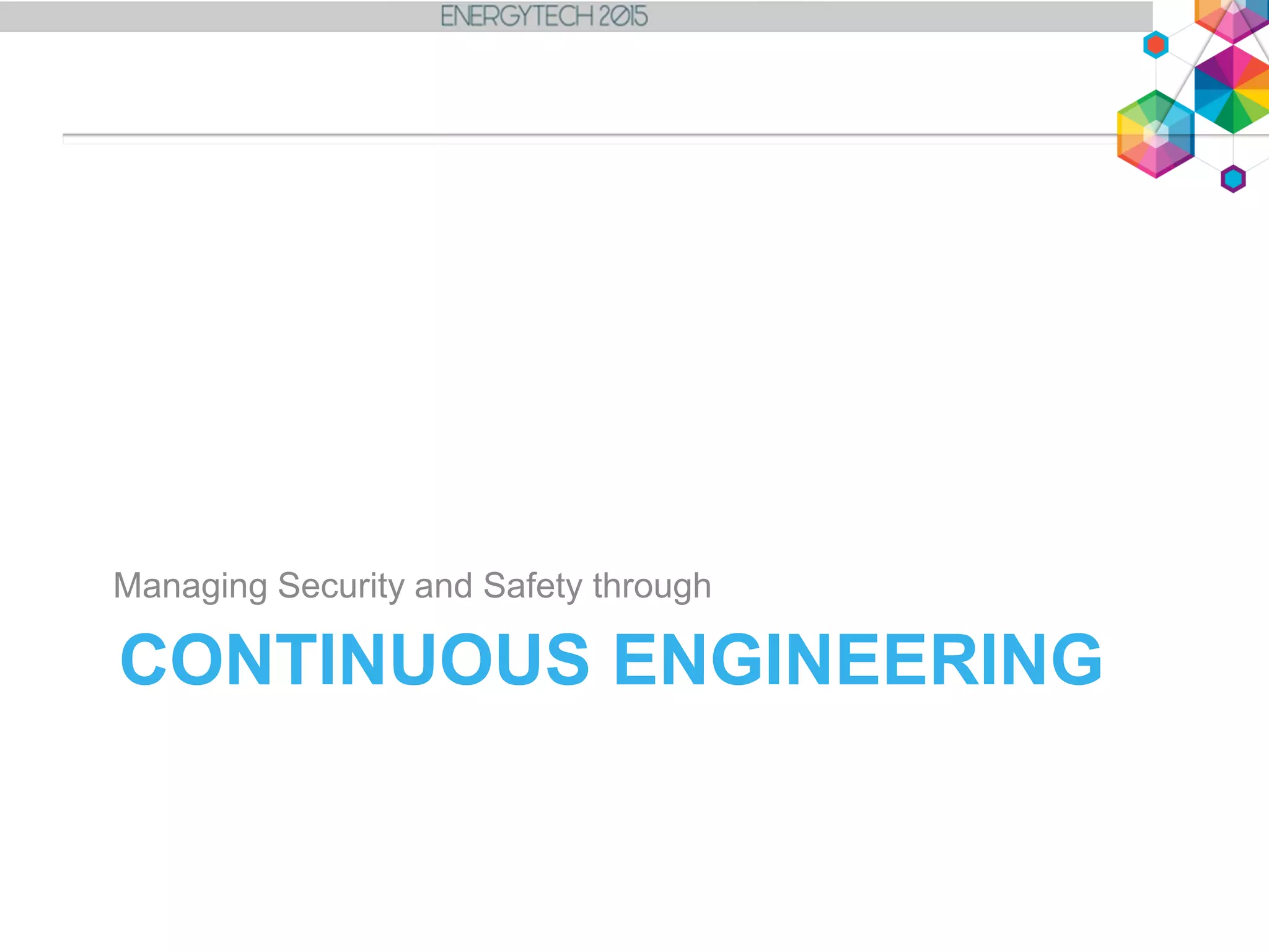 CONTINUOUS ENGINEERING
Managing Security and Safety through
 