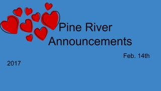 Pine River
Announcements
Feb. 14th
2017
 
