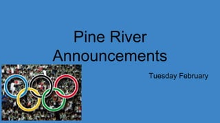 Pine River
Announcements
Tuesday February
13th
 