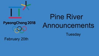 Pine River
Announcements
Tuesday
February 20th
 