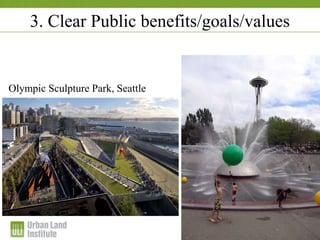 1-2 December 2009
3. Clear Public benefits/goals/values
Olympic Sculpture Park, Seattle
 