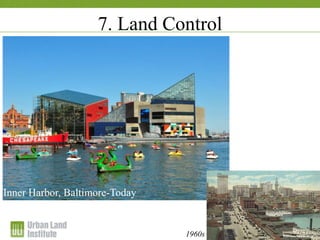 7. Land Control
1960s
Inner Harbor, Baltimore-Today
 