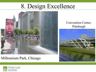 1-2 December 2009
8. Design Excellence
Convention Center,
Pittsburgh
Millennium Park, Chicago
 