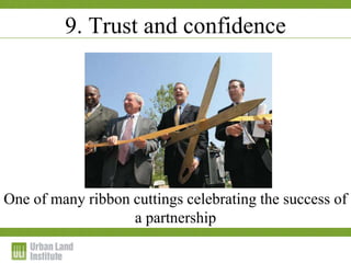 1-2 December 2009
9. Trust and confidence
One of many ribbon cuttings celebrating the success of
a partnership
 
