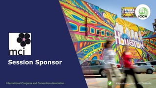 International Congress and Convention Association #ICCAWorld#HoustonLaunch
Session Sponsor
 
