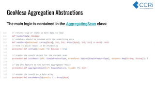 GeoMesa Aggregation Abstractions
The main logic is contained in the AggregatingScan class:
 