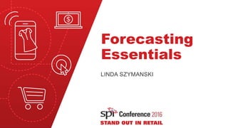 Forecasting
Essentials
LINDA SZYMANSKI
 