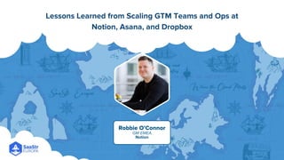 Lessons Learned from Scaling GTM Teams and Ops at Notion, Asana, and ...