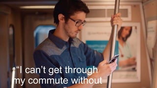 Podcast Growth
“I can’t get through
my commute without
 