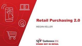 Retail Purchasing 2.0
MEGAN KELLER
 