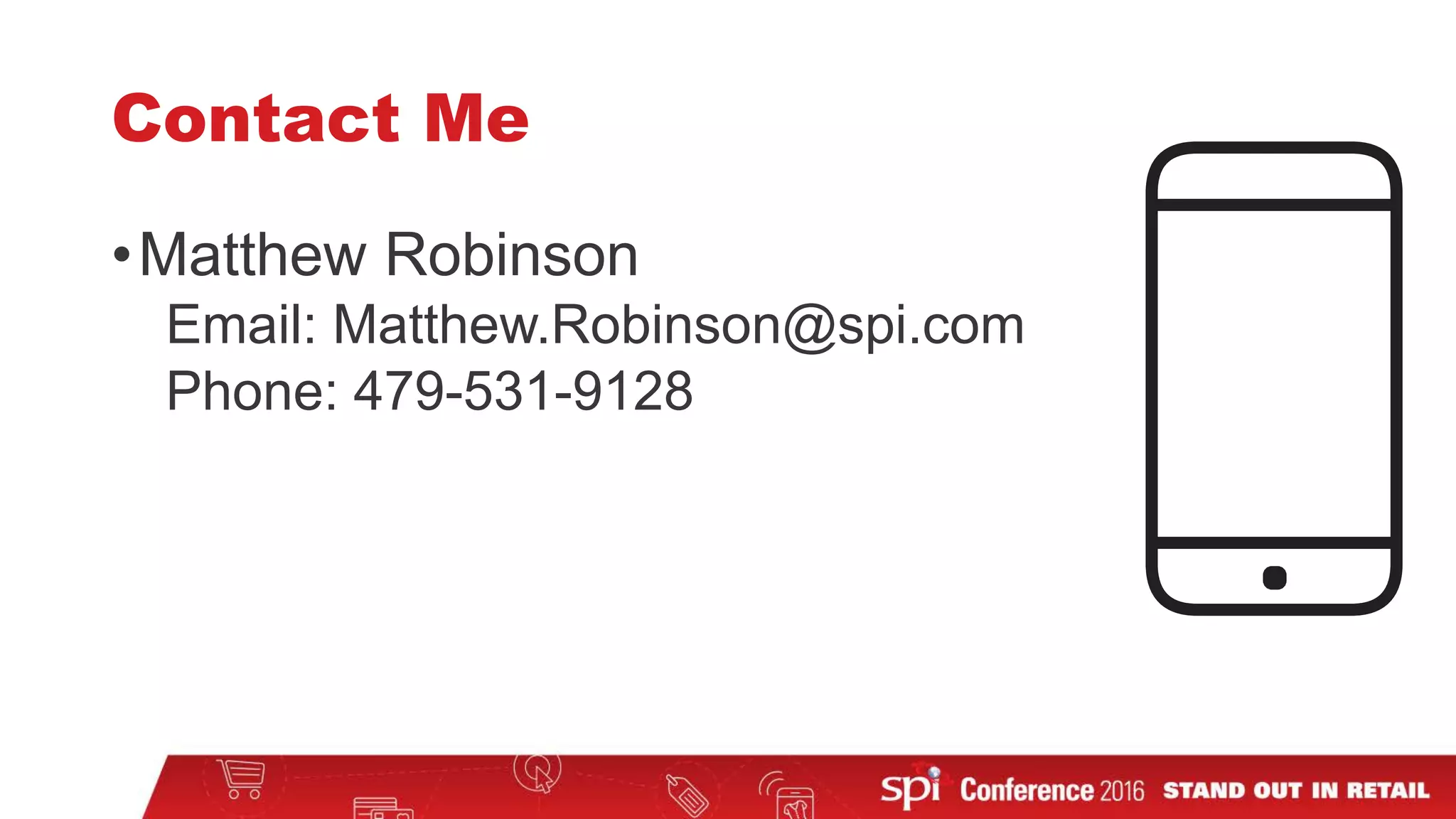 Contact Me
•Matthew Robinson
Email: Matthew.Robinson@spi.com
Phone: 479-531-9128
 