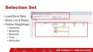 Selection Set
• Load/Save Sets
• Store List & Rules
• Define Weightings:
• Hierarchy
• Modeling
• Measure
• Time
• Attributes
 