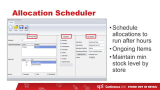 Allocation Scheduler
•Schedule
allocations to
run after hours
•Ongoing Items
•Maintain min
stock level by
store
 