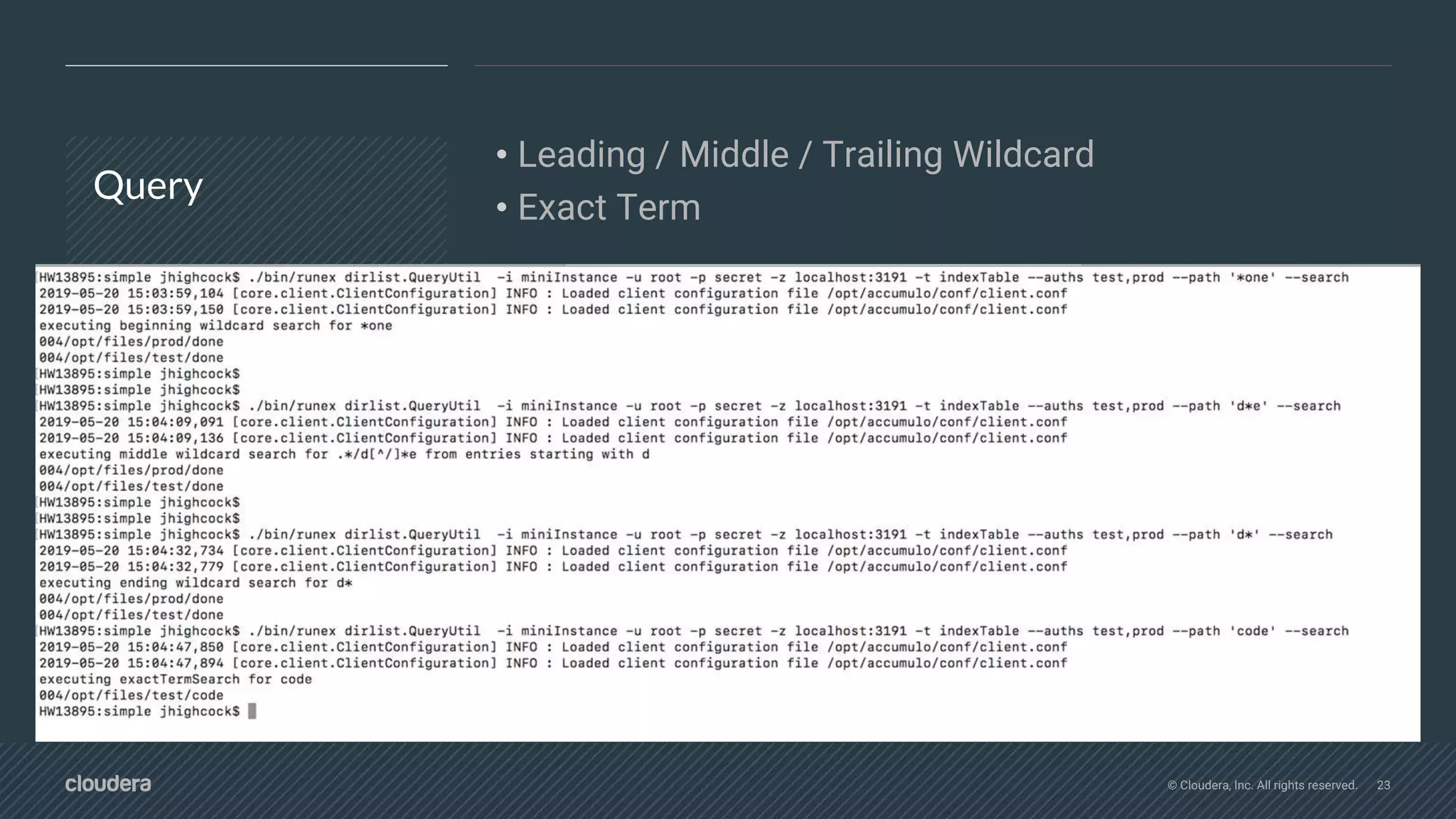 © Cloudera, Inc. All rights reserved. 23
Query
• Leading / Middle / Trailing Wildcard
• Exact Term
 