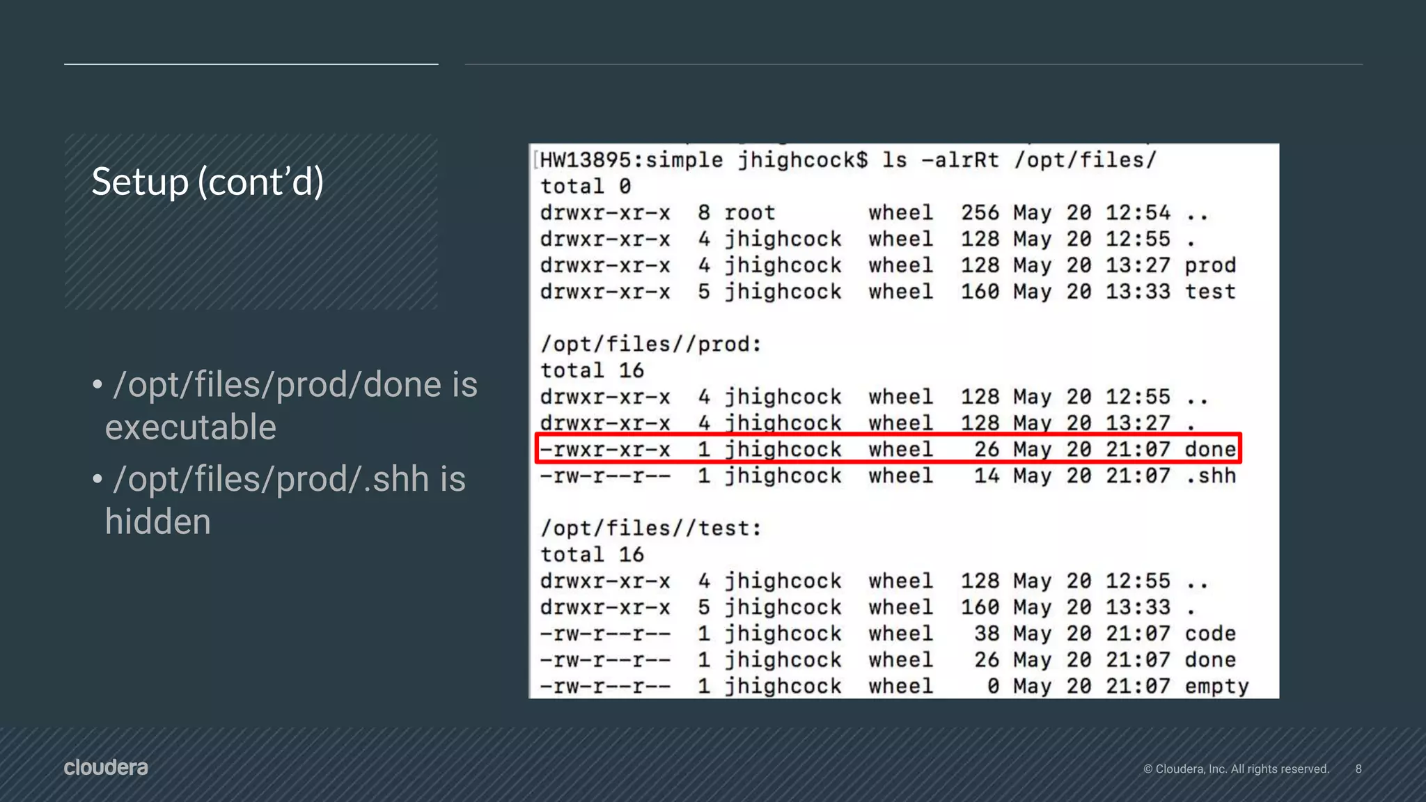 © Cloudera, Inc. All rights reserved. 8
Setup (cont’d)
• /opt/files/prod/done is
executable
• /opt/files/prod/.shh is
hidden
 