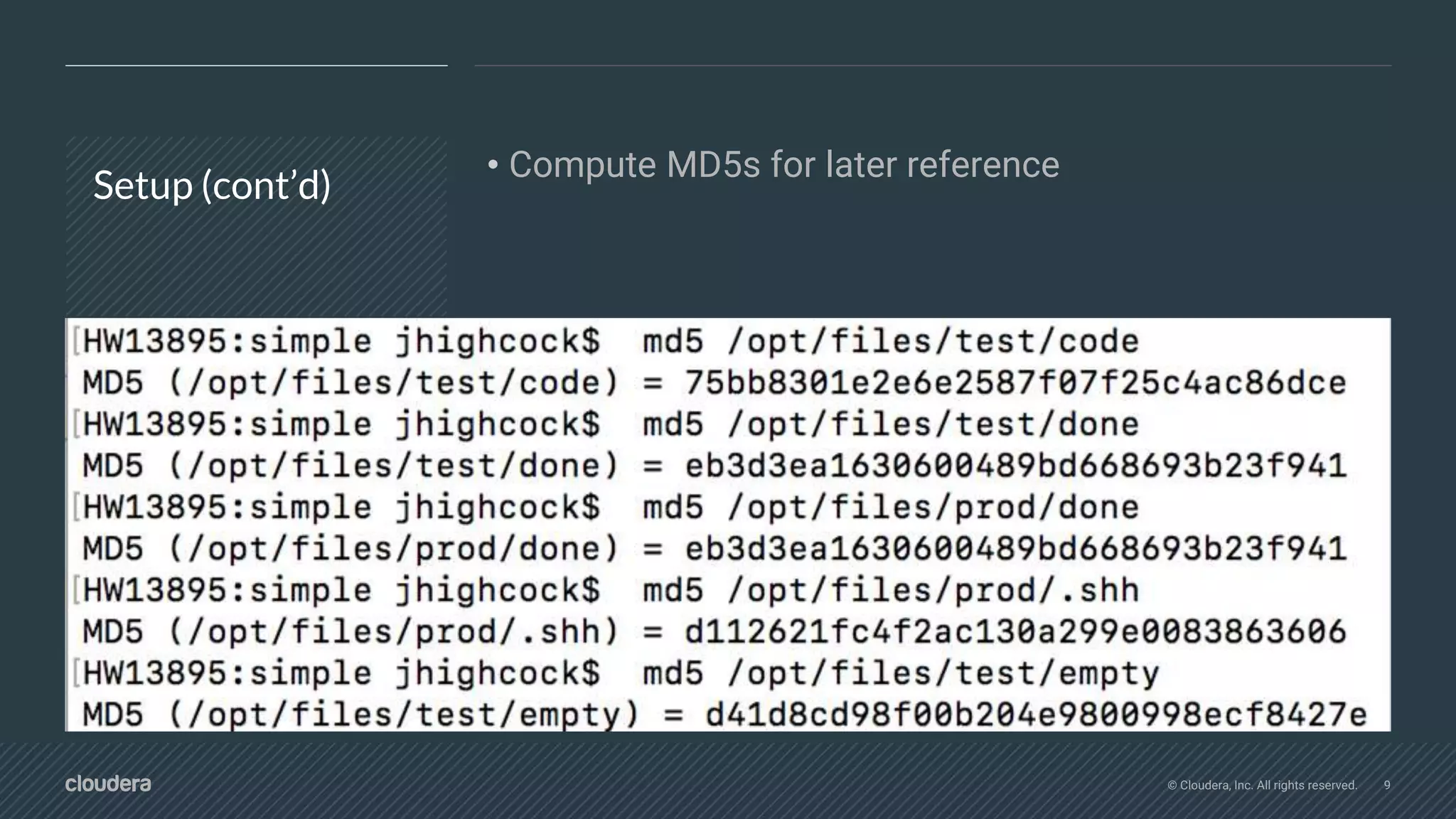 © Cloudera, Inc. All rights reserved. 9
Setup (cont’d)
• Compute MD5s for later reference
 