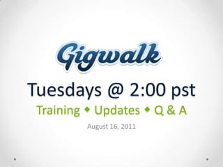 Tuesdays @ 2:00 pstTraining Updates  Q & A August 16, 2011 
